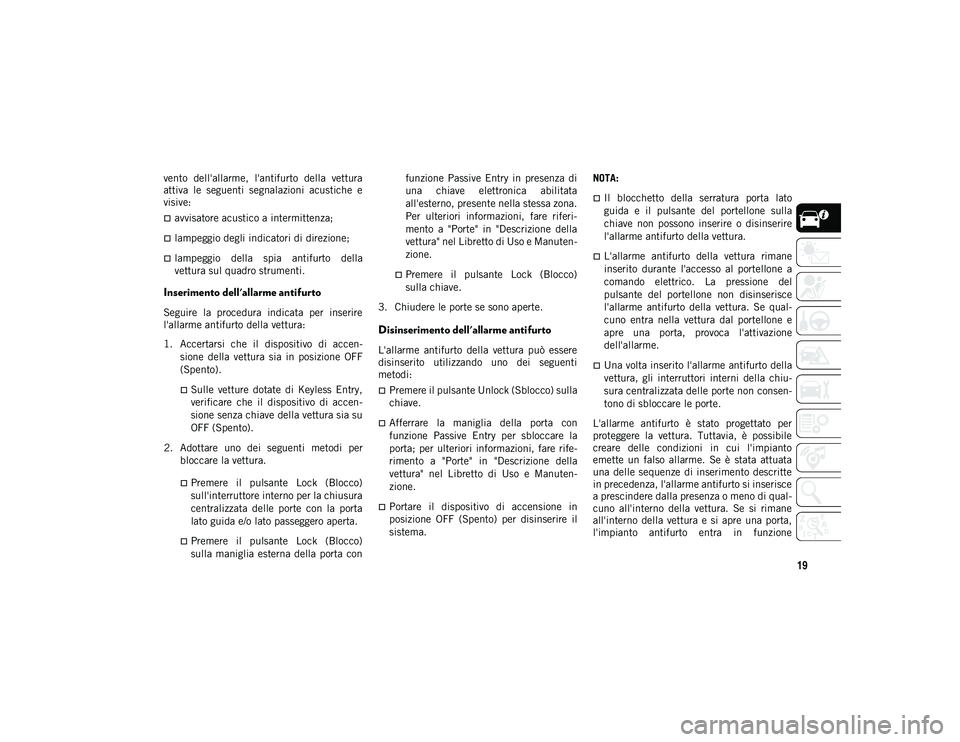 JEEP CHEROKEE 2021 Libretto Uso Manutenzione (in Italian) 19
vento dell'allarme, l'antifurto della vettura
attiva le seguenti segnalazioni acustiche e
visive:
avvisatore acustico a intermittenza;
lampeggio degli indicatori di direzione JEEP CHEROKEE 2021 Libretto Uso Manutenzione (in Italian) 19
vento dell'allarme, l'antifurto della vettura
attiva le seguenti segnalazioni acustiche e
visive:
avvisatore acustico a intermittenza;
lampeggio degli indicatori di direzione