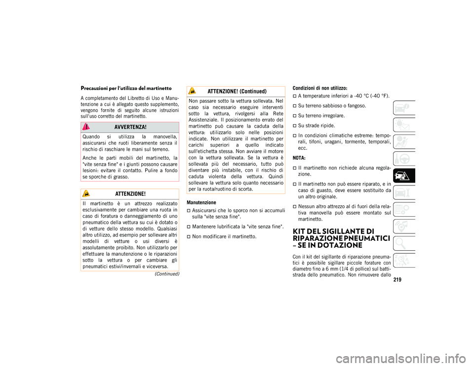JEEP CHEROKEE 2021 Libretto Uso Manutenzione (in Italian) 219
(Continued)
Precauzioni per l'utilizzo del martinetto
A completamento del Libretto di Uso e Manu-
tenzione a cui è allegato questo supplemento,
vengono fornite di seguito al JEEP CHEROKEE 2021 Libretto Uso Manutenzione (in Italian) 219
(Continued)
Precauzioni per l'utilizzo del martinetto
A completamento del Libretto di Uso e Manu-
tenzione a cui è allegato questo supplemento,
vengono fornite di seguito al