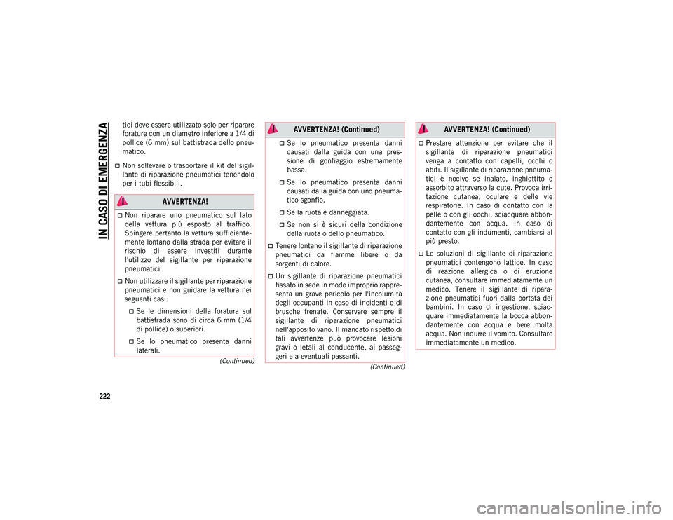 JEEP CHEROKEE 2021 Libretto Uso Manutenzione (in Italian) IN CASO DI EMERGENZA
222
(Continued)
(Continued)
tici deve essere utilizzato solo per riparare
forature con un diametro inferiore a 1/4 di
pollice (6 mm) sul battistrada dello pneu-
matico.
Non sol JEEP CHEROKEE 2021 Libretto Uso Manutenzione (in Italian) IN CASO DI EMERGENZA
222
(Continued)
(Continued)
tici deve essere utilizzato solo per riparare
forature con un diametro inferiore a 1/4 di
pollice (6 mm) sul battistrada dello pneu-
matico.
Non sol