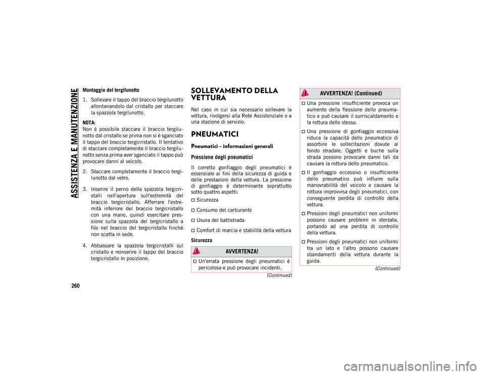 JEEP CHEROKEE 2021 Libretto Uso Manutenzione (in Italian) ASSISTENZA E MANUTENZIONE
260
(Continued)
(Continued)
Montaggio del tergilunotto
1. Sollevare il tappo del braccio tergilunotto allontanandolo dal cristallo per staccare
la spazzola tergilunotto.
JEEP CHEROKEE 2021 Libretto Uso Manutenzione (in Italian) ASSISTENZA E MANUTENZIONE
260
(Continued)
(Continued)
Montaggio del tergilunotto
1. Sollevare il tappo del braccio tergilunotto allontanandolo dal cristallo per staccare
la spazzola tergilunotto.