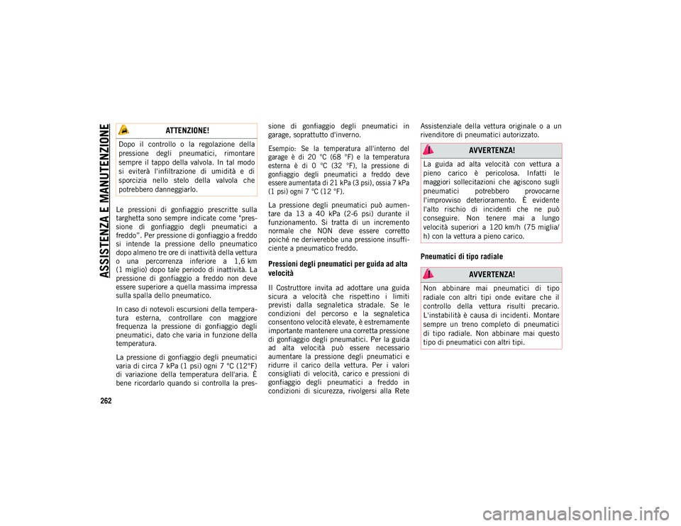 JEEP CHEROKEE 2021 Libretto Uso Manutenzione (in Italian) ASSISTENZA E MANUTENZIONE
262
Le pressioni di gonfiaggio prescritte sulla
targhetta sono sempre indicate come "pres-
sione di gonfiaggio degli pneumatici a
freddo”. Per pressione JEEP CHEROKEE 2021 Libretto Uso Manutenzione (in Italian) ASSISTENZA E MANUTENZIONE
262
Le pressioni di gonfiaggio prescritte sulla
targhetta sono sempre indicate come "pres-
sione di gonfiaggio degli pneumatici a
freddo”. Per pressione