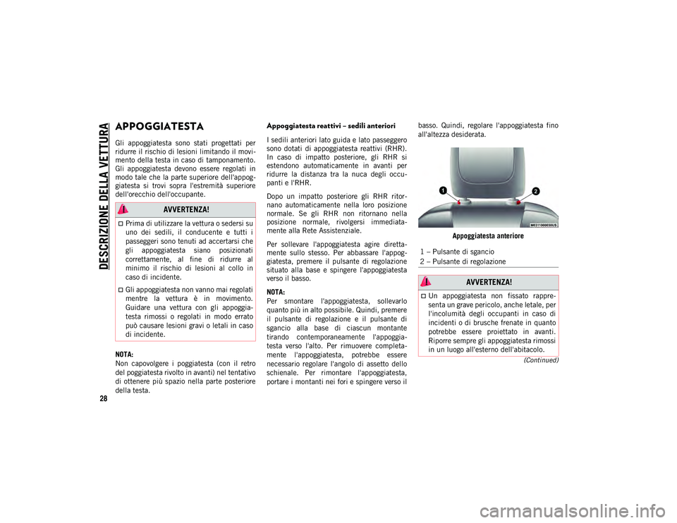 JEEP CHEROKEE 2021 Libretto Uso Manutenzione (in Italian) DESCRIZIONE DELLA VETTURA
28
(Continued)
APPOGGIATESTA
Gli appoggiatesta sono stati progettati per
ridurre il rischio di lesioni limitando il movi-
mento della testa in caso di tamponamento.
G JEEP CHEROKEE 2021 Libretto Uso Manutenzione (in Italian) DESCRIZIONE DELLA VETTURA
28
(Continued)
APPOGGIATESTA
Gli appoggiatesta sono stati progettati per
ridurre il rischio di lesioni limitando il movi-
mento della testa in caso di tamponamento.
G