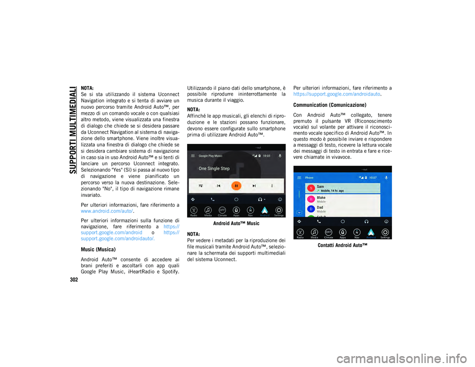 JEEP CHEROKEE 2021 Libretto Uso Manutenzione (in Italian) SUPPORTI MULTIMEDIALI
302
NOTA:
Se si sta utilizzando il sistema Uconnect
Navigation integrato e si tenta di avviare un
nuovo percorso tramite Android Auto™, per
mezzo di un comando v JEEP CHEROKEE 2021 Libretto Uso Manutenzione (in Italian) SUPPORTI MULTIMEDIALI
302
NOTA:
Se si sta utilizzando il sistema Uconnect
Navigation integrato e si tenta di avviare un
nuovo percorso tramite Android Auto™, per
mezzo di un comando v