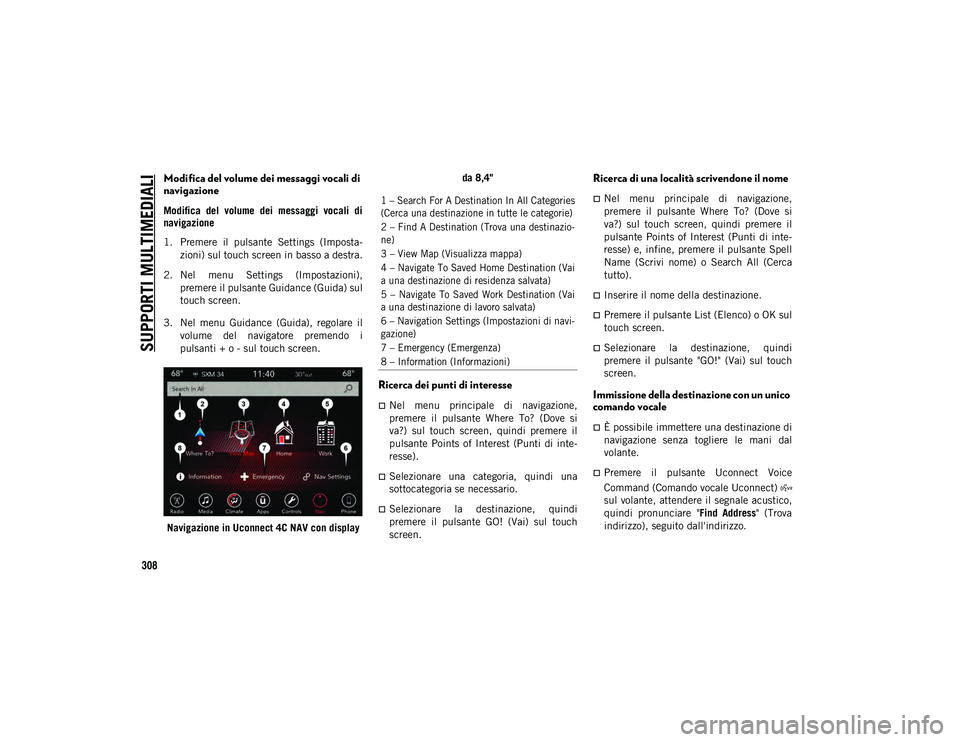 JEEP CHEROKEE 2021 Libretto Uso Manutenzione (in Italian) SUPPORTI MULTIMEDIALI
308
Modifica del volume dei messaggi vocali di
navigazione
Modifica del volume dei messaggi vocali di
navigazione
1. Premere il pulsante Settings (Imposta- zioni) sul JEEP CHEROKEE 2021 Libretto Uso Manutenzione (in Italian) SUPPORTI MULTIMEDIALI
308
Modifica del volume dei messaggi vocali di
navigazione
Modifica del volume dei messaggi vocali di
navigazione
1. Premere il pulsante Settings (Imposta- zioni) sul