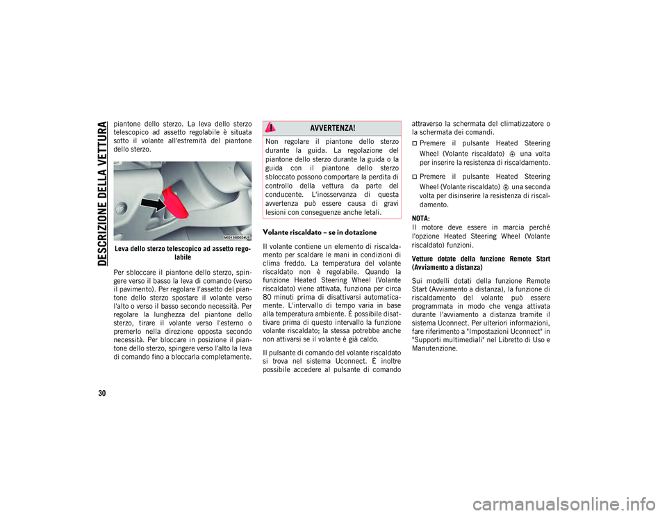 JEEP CHEROKEE 2020  Libretto Uso Manutenzione (in Italian) DESCRIZIONE DELLA VETTURA
30
piantone  dello  sterzo.  La  leva  dello  sterzo
telescopico  ad  assetto  regolabile  è  situata
sotto  il  volante  all'estremità  del  piantone
dello sterzo.Leva