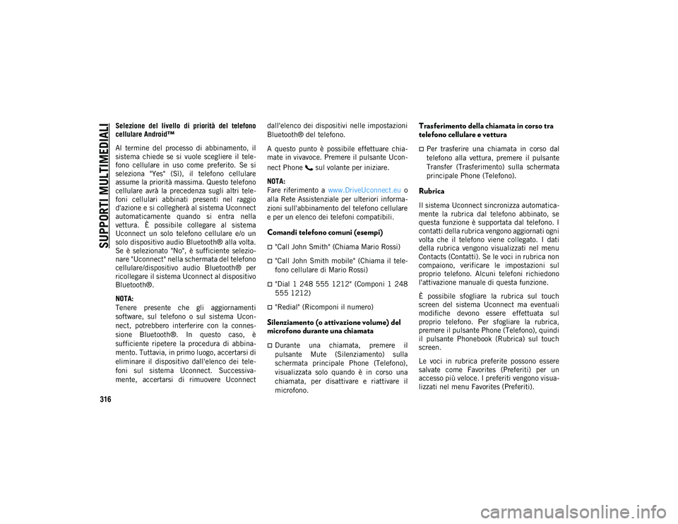 JEEP CHEROKEE 2021 Libretto Uso Manutenzione (in Italian) SUPPORTI MULTIMEDIALI
316
Selezione del livello di priorità del telefono
cellulare Android™
Al termine del processo di abbinamento, il
sistema chiede se si vuole scegliere il tel JEEP CHEROKEE 2021 Libretto Uso Manutenzione (in Italian) SUPPORTI MULTIMEDIALI
316
Selezione del livello di priorità del telefono
cellulare Android™
Al termine del processo di abbinamento, il
sistema chiede se si vuole scegliere il tel