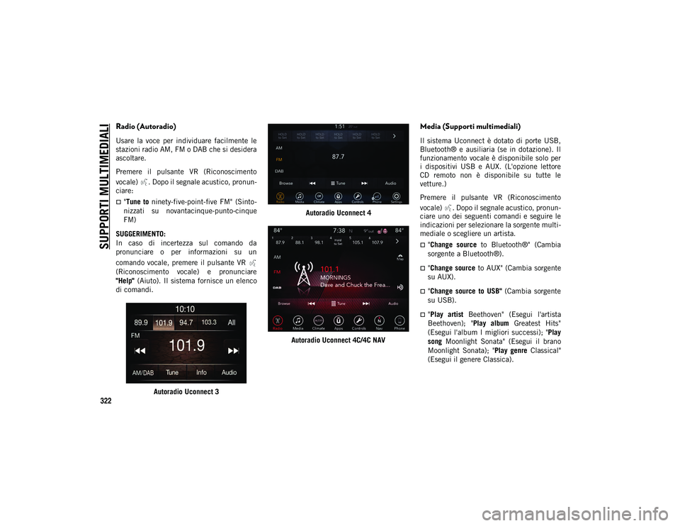JEEP CHEROKEE 2021 Libretto Uso Manutenzione (in Italian) SUPPORTI MULTIMEDIALI
322
Radio (Autoradio)
Usare la voce per individuare facilmente le
stazioni radio AM, FM o DAB che si desidera
ascoltare.
Premere il pulsante VR (Riconoscimento
vocale) JEEP CHEROKEE 2021 Libretto Uso Manutenzione (in Italian) SUPPORTI MULTIMEDIALI
322
Radio (Autoradio)
Usare la voce per individuare facilmente le
stazioni radio AM, FM o DAB che si desidera
ascoltare.
Premere il pulsante VR (Riconoscimento
vocale)