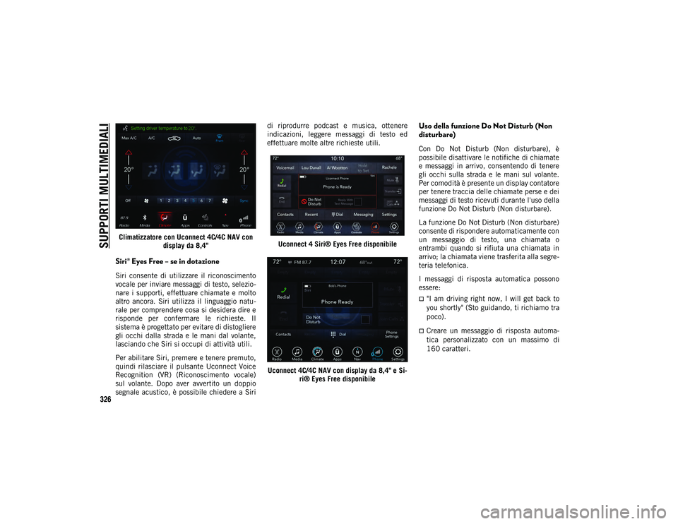 JEEP CHEROKEE 2021 Libretto Uso Manutenzione (in Italian) SUPPORTI MULTIMEDIALI
326
Climatizzatore con Uconnect 4C/4C NAV con display da 8,4"
Siri® Eyes Free – se in dotazione
Siri consente di utilizzare il riconoscimento
vocale per inviare mess JEEP CHEROKEE 2021 Libretto Uso Manutenzione (in Italian) SUPPORTI MULTIMEDIALI
326
Climatizzatore con Uconnect 4C/4C NAV con display da 8,4"
Siri® Eyes Free – se in dotazione
Siri consente di utilizzare il riconoscimento
vocale per inviare mess