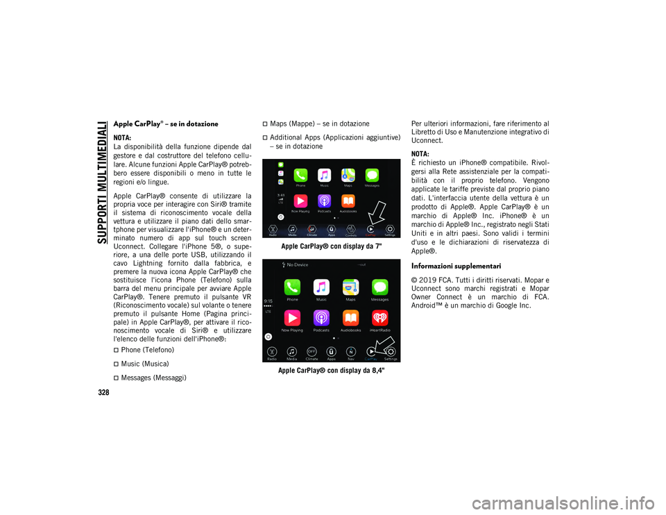 JEEP CHEROKEE 2021 Libretto Uso Manutenzione (in Italian) SUPPORTI MULTIMEDIALI
328
Apple CarPlay® – se in dotazione
NOTA:
La disponibilità della funzione dipende dal
gestore e dal costruttore del telefono cellu-
lare. Alcune funzioni Apple Ca JEEP CHEROKEE 2021 Libretto Uso Manutenzione (in Italian) SUPPORTI MULTIMEDIALI
328
Apple CarPlay® – se in dotazione
NOTA:
La disponibilità della funzione dipende dal
gestore e dal costruttore del telefono cellu-
lare. Alcune funzioni Apple Ca
