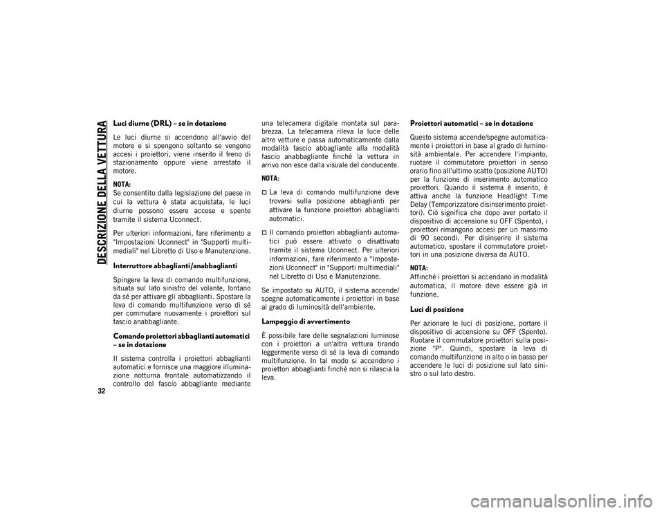 JEEP CHEROKEE 2021 Libretto Uso Manutenzione (in Italian) DESCRIZIONE DELLA VETTURA
32
Luci diurne (DRL) – se in dotazione
Le luci diurne si accendono all'avvio del
motore e si spengono soltanto se vengono
accesi i proiettori, viene ins JEEP CHEROKEE 2021 Libretto Uso Manutenzione (in Italian) DESCRIZIONE DELLA VETTURA
32
Luci diurne (DRL) – se in dotazione
Le luci diurne si accendono all'avvio del
motore e si spengono soltanto se vengono
accesi i proiettori, viene ins