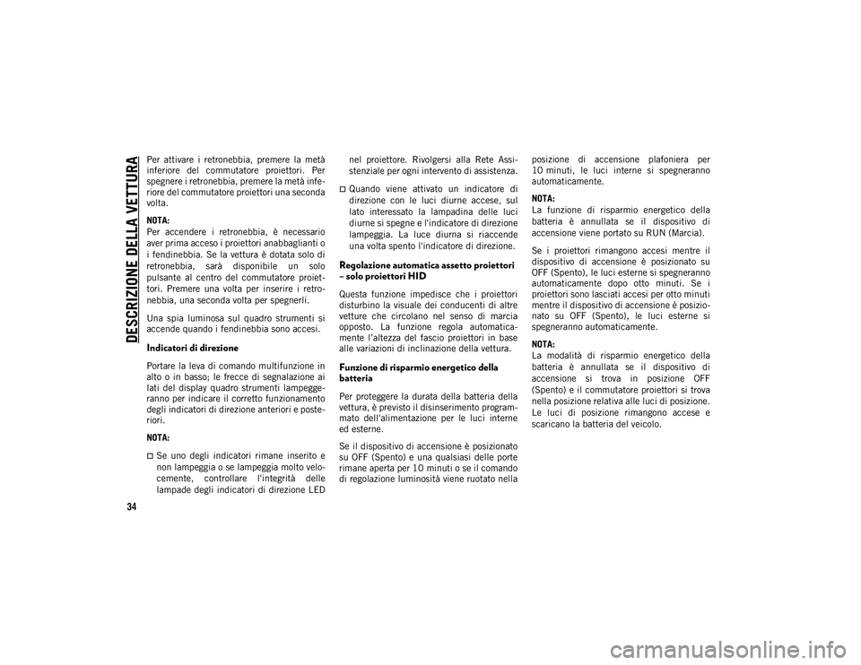 JEEP CHEROKEE 2021 Libretto Uso Manutenzione (in Italian) DESCRIZIONE DELLA VETTURA
34
Per attivare i retronebbia, premere la metà
inferiore del commutatore proiettori. Per
spegnere i retronebbia, premere la metà infe-
riore del commutatore proie JEEP CHEROKEE 2021 Libretto Uso Manutenzione (in Italian) DESCRIZIONE DELLA VETTURA
34
Per attivare i retronebbia, premere la metà
inferiore del commutatore proiettori. Per
spegnere i retronebbia, premere la metà infe-
riore del commutatore proie