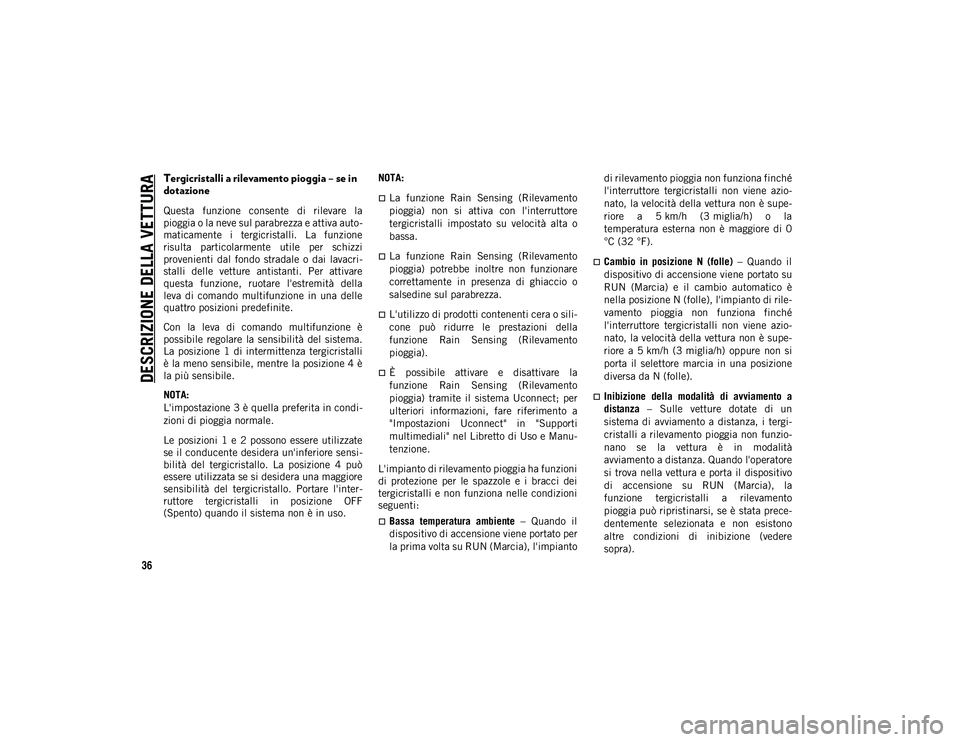JEEP CHEROKEE 2021 Libretto Uso Manutenzione (in Italian) DESCRIZIONE DELLA VETTURA
36
Tergicristalli a rilevamento pioggia – se in
dotazione
Questa funzione consente di rilevare la
pioggia o la neve sul parabrezza e attiva auto-
maticamente i ter JEEP CHEROKEE 2021 Libretto Uso Manutenzione (in Italian) DESCRIZIONE DELLA VETTURA
36
Tergicristalli a rilevamento pioggia – se in
dotazione
Questa funzione consente di rilevare la
pioggia o la neve sul parabrezza e attiva auto-
maticamente i ter