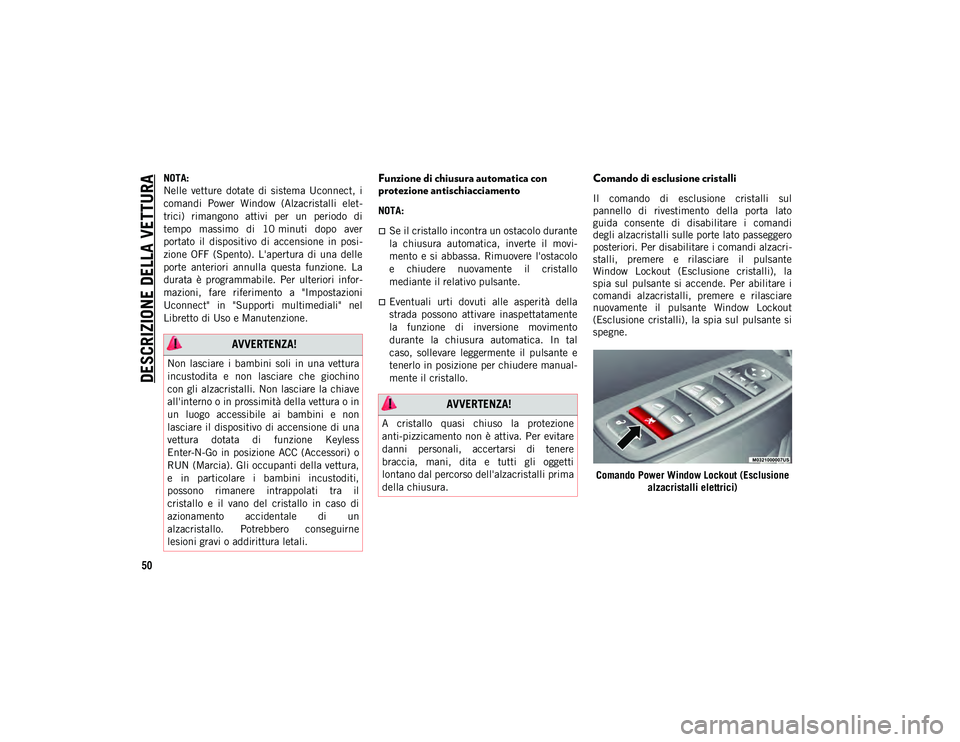 JEEP CHEROKEE 2020 Libretto Uso Manutenzione (in Italian) DESCRIZIONE DELLA VETTURA
50
NOTA:
Nelle vetture dotate di sistema Uconnect, i
comandi Power Window (Alzacristalli elet-
trici) rimangono attivi per un periodo di
tempo massimo di 1 JEEP CHEROKEE 2020 Libretto Uso Manutenzione (in Italian) DESCRIZIONE DELLA VETTURA
50
NOTA:
Nelle vetture dotate di sistema Uconnect, i
comandi Power Window (Alzacristalli elet-
trici) rimangono attivi per un periodo di
tempo massimo di 1