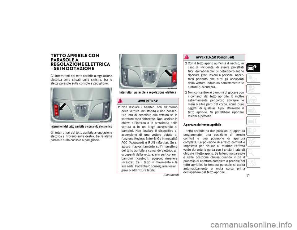 JEEP CHEROKEE 2020 Libretto Uso Manutenzione (in Italian) 51(Continued)
TETTO APRIBILE CON
PARASOLE A
REGOLAZIONE ELETTRICA
– SE IN DOTAZIONE
Gli interruttori del tetto apribile a regolazione
elettrica sono situati sulla sinistra, tra le
alette p JEEP CHEROKEE 2020 Libretto Uso Manutenzione (in Italian) 51(Continued)
TETTO APRIBILE CON
PARASOLE A
REGOLAZIONE ELETTRICA
– SE IN DOTAZIONE
Gli interruttori del tetto apribile a regolazione
elettrica sono situati sulla sinistra, tra le
alette p