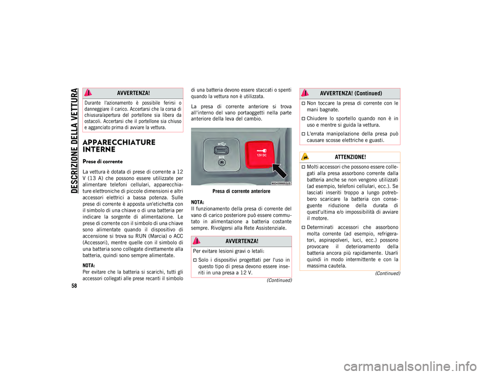 JEEP CHEROKEE 2020 Libretto Uso Manutenzione (in Italian) DESCRIZIONE DELLA VETTURA
58
(Continued)
(Continued)
APPARECCHIATURE
INTERNE
Prese di corrente
La vettura è dotata di prese di corrente a 12
V (13 A) che possono essere utilizzate per
alim JEEP CHEROKEE 2020 Libretto Uso Manutenzione (in Italian) DESCRIZIONE DELLA VETTURA
58
(Continued)
(Continued)
APPARECCHIATURE
INTERNE
Prese di corrente
La vettura è dotata di prese di corrente a 12
V (13 A) che possono essere utilizzate per
alim