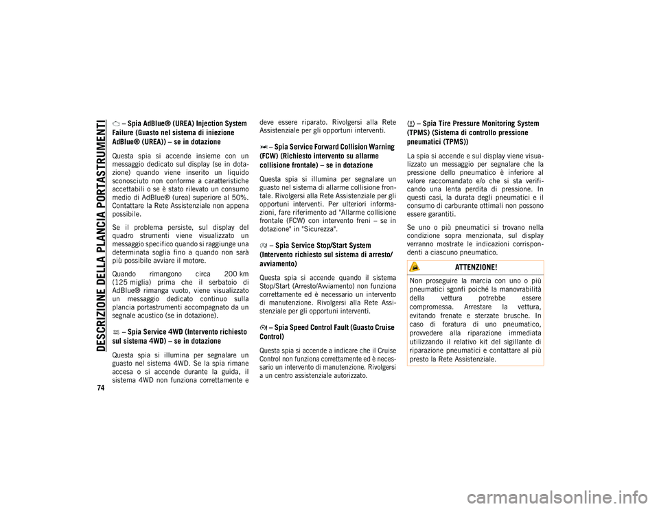 JEEP CHEROKEE 2020 Libretto Uso Manutenzione (in Italian) DESCRIZIONE DELLA PLANCIA PORTASTRUMENTI
74
– Spia AdBlue® (UREA) Injection System
Failure (Guasto nel sistema di iniezione
AdBlue® (UREA)) – se in dotazione
Questa spia si accende insiem JEEP CHEROKEE 2020 Libretto Uso Manutenzione (in Italian) DESCRIZIONE DELLA PLANCIA PORTASTRUMENTI
74
– Spia AdBlue® (UREA) Injection System
Failure (Guasto nel sistema di iniezione
AdBlue® (UREA)) – se in dotazione
Questa spia si accende insiem