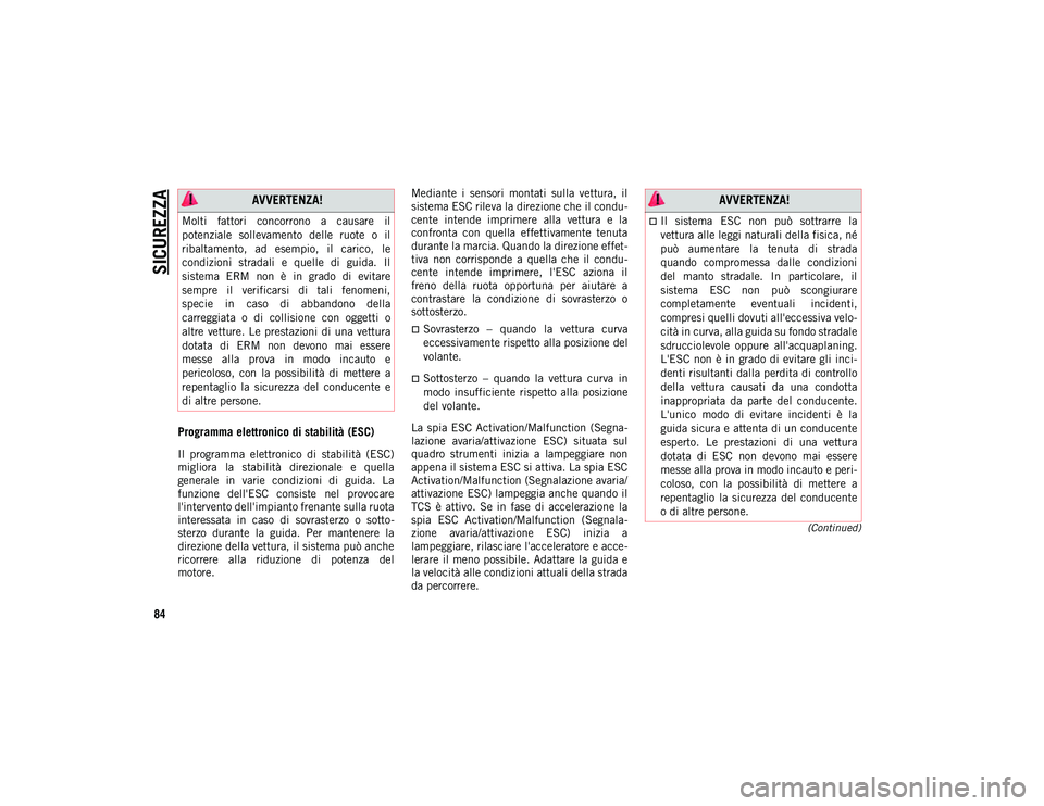 JEEP CHEROKEE 2021 Libretto Uso Manutenzione (in Italian) SICUREZZA
84
(Continued)
Programma elettronico di stabilità (ESC)
Il programma elettronico di stabilità (ESC)
migliora la stabilità direzionale e quella
generale in varie condizioni JEEP CHEROKEE 2021 Libretto Uso Manutenzione (in Italian) SICUREZZA
84
(Continued)
Programma elettronico di stabilità (ESC)
Il programma elettronico di stabilità (ESC)
migliora la stabilità direzionale e quella
generale in varie condizioni