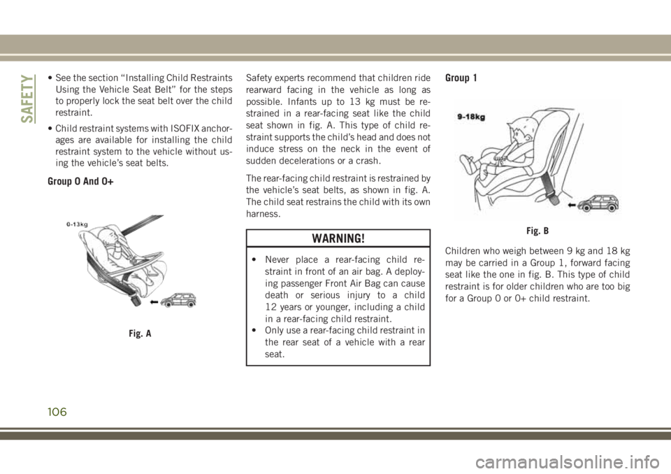 JEEP CHEROKEE 2018 Owner handbook (in English) • See the section “Installing Child RestraintsUsing the Vehicle Seat Belt” for the steps
to properly lock the seat belt over the child
restraint.
• Child restraint systems with ISOFIX anchor- JEEP CHEROKEE 2018 Owner handbook (in English) • See the section “Installing Child RestraintsUsing the Vehicle Seat Belt” for the steps
to properly lock the seat belt over the child
restraint.
• Child restraint systems with ISOFIX anchor-