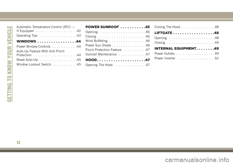 JEEP CHEROKEE 2018  Owner handbook (in English) Automatic Temperature Control (ATC) —
If Equipped..................42
Operating Tips ................43
WINDOWS.................44
Power Window Controls ...........44
Auto-Up Feature With Anti-Pinch