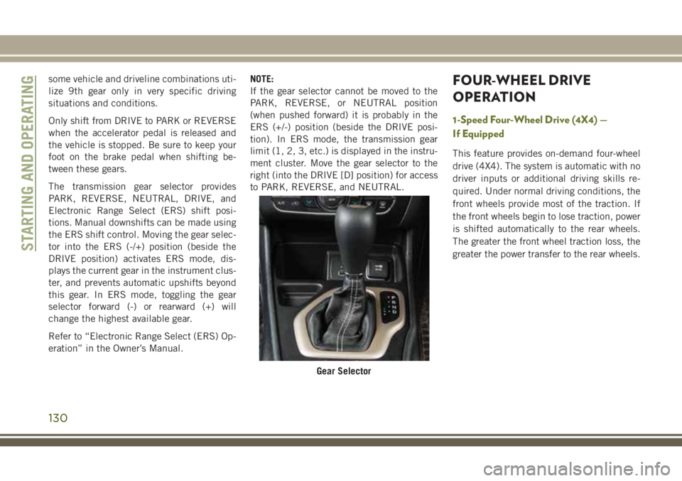 JEEP CHEROKEE 2018 Owner handbook (in English) some vehicle and driveline combinations uti-
lize 9th gear only in very specific driving
situations and conditions.
Only shift from DRIVE to PARK or REVERSE
when the accelerator pedal is released and
JEEP CHEROKEE 2018 Owner handbook (in English) some vehicle and driveline combinations uti-
lize 9th gear only in very specific driving
situations and conditions.
Only shift from DRIVE to PARK or REVERSE
when the accelerator pedal is released and