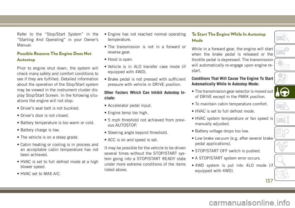 JEEP CHEROKEE 2018 Owner handbook (in English) Refer to the “Stop/Start System” in the
“Starting And Operating” in your Owner’s
Manual.
Possible Reasons The Engine Does Not
Autostop
Prior to engine shut down, the system will
check many s JEEP CHEROKEE 2018 Owner handbook (in English) Refer to the “Stop/Start System” in the
“Starting And Operating” in your Owner’s
Manual.
Possible Reasons The Engine Does Not
Autostop
Prior to engine shut down, the system will
check many s