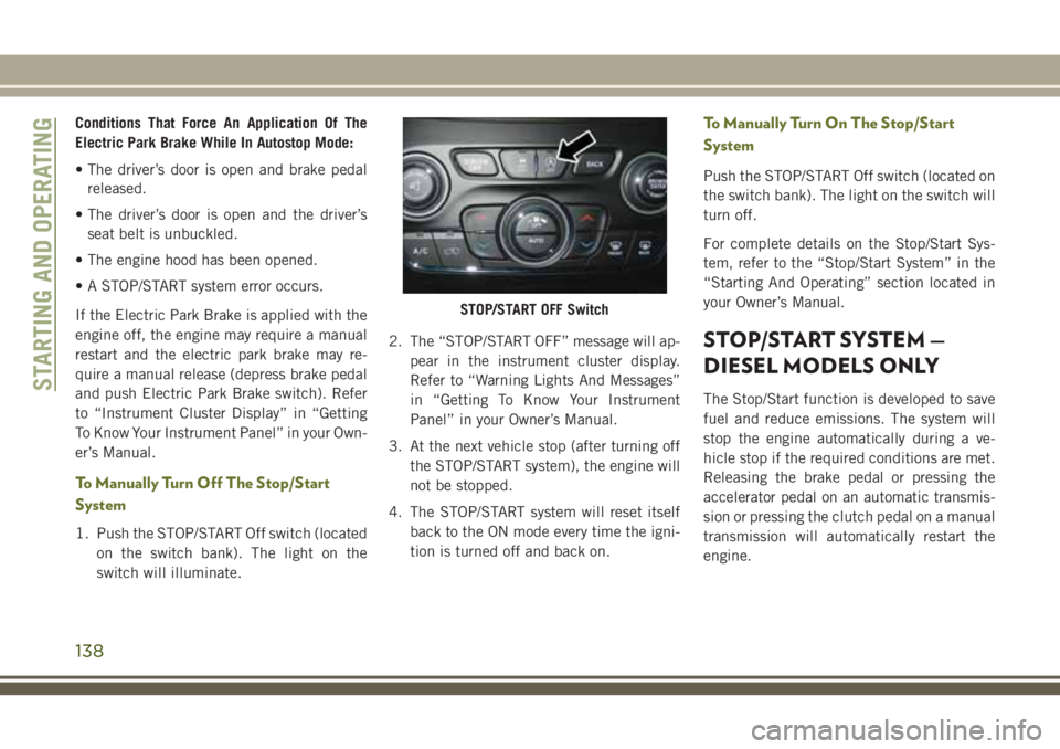 JEEP CHEROKEE 2018 Owner handbook (in English) Conditions That Force An Application Of The
Electric Park Brake While In Autostop Mode:
• The driver’s door is open and brake pedalreleased.
• The driver’s door is open and the driver’s seat JEEP CHEROKEE 2018 Owner handbook (in English) Conditions That Force An Application Of The
Electric Park Brake While In Autostop Mode:
• The driver’s door is open and brake pedalreleased.
• The driver’s door is open and the driver’s seat