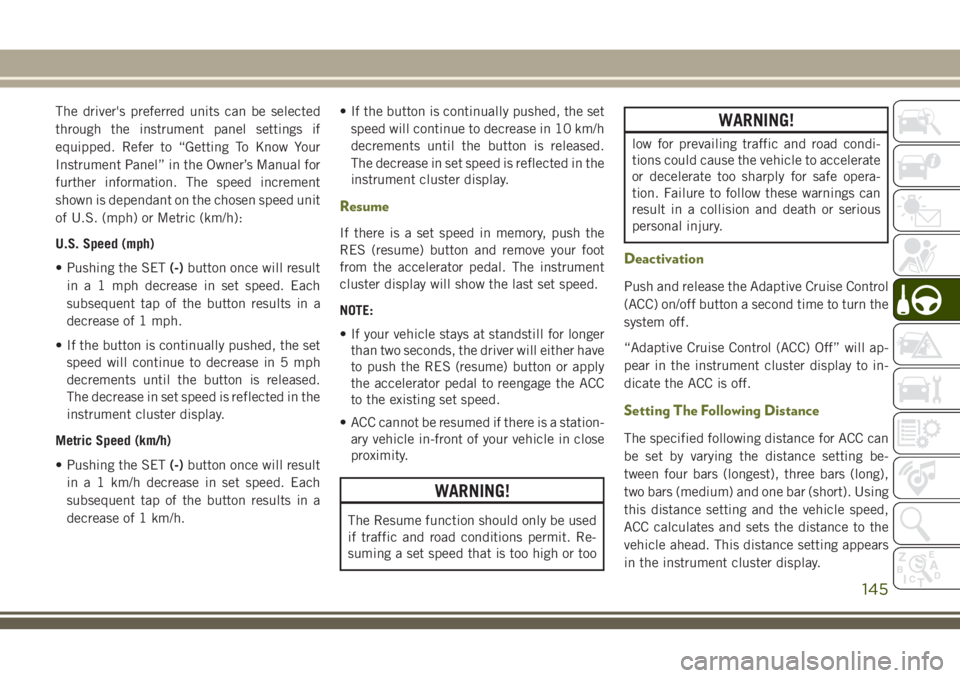JEEP CHEROKEE 2018 Owner handbook (in English) The driver's preferred units can be selected
through the instrument panel settings if
equipped. Refer to “Getting To Know Your
Instrument Panel” in the Owner’s Manual for
further information JEEP CHEROKEE 2018 Owner handbook (in English) The driver's preferred units can be selected
through the instrument panel settings if
equipped. Refer to “Getting To Know Your
Instrument Panel” in the Owner’s Manual for
further information