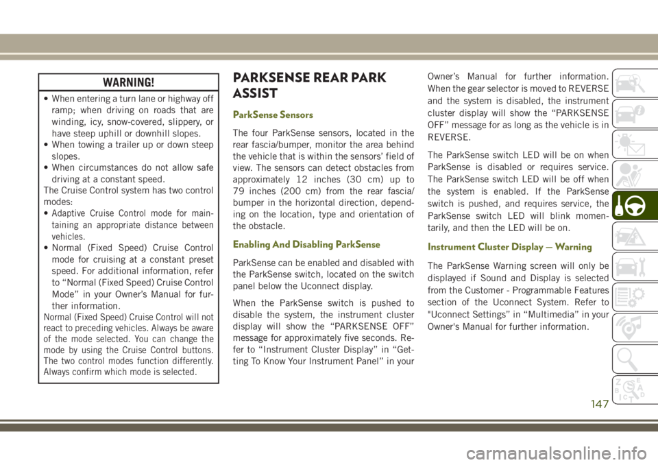 JEEP CHEROKEE 2018 Owner handbook (in English) WARNING!
• When entering a turn lane or highway offramp; when driving on roads that are
winding, icy, snow-covered, slippery, or
have steep uphill or downhill slopes.
• When towing a trailer up or JEEP CHEROKEE 2018 Owner handbook (in English) WARNING!
• When entering a turn lane or highway offramp; when driving on roads that are
winding, icy, snow-covered, slippery, or
have steep uphill or downhill slopes.
• When towing a trailer up or