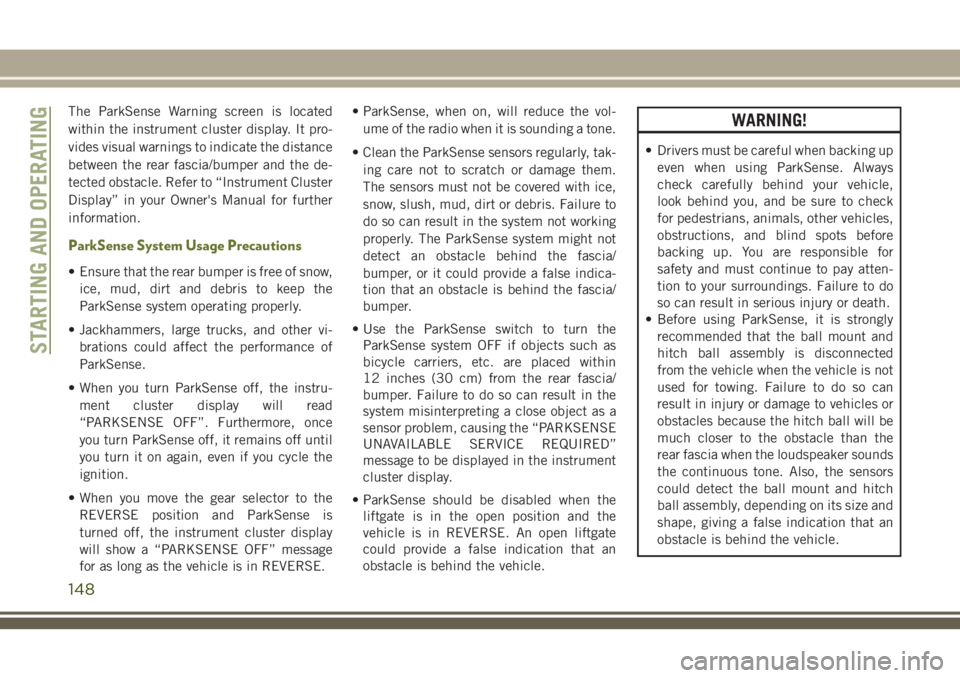 JEEP CHEROKEE 2018 Owner handbook (in English) The ParkSense Warning screen is located
within the instrument cluster display. It pro-
vides visual warnings to indicate the distance
between the rear fascia/bumper and the de-
tected obstacle. Refer JEEP CHEROKEE 2018 Owner handbook (in English) The ParkSense Warning screen is located
within the instrument cluster display. It pro-
vides visual warnings to indicate the distance
between the rear fascia/bumper and the de-
tected obstacle. Refer