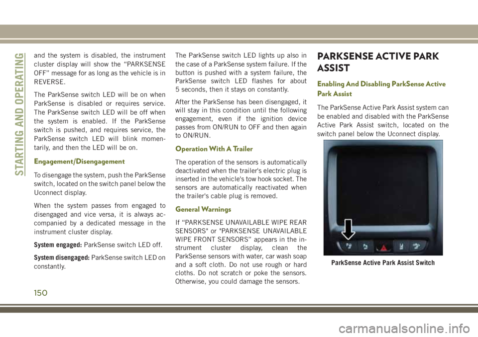 JEEP CHEROKEE 2018 Owner handbook (in English) and the system is disabled, the instrument
cluster display will show the “PARKSENSE
OFF” message for as long as the vehicle is in
REVERSE.
The ParkSense switch LED will be on when
ParkSense is dis JEEP CHEROKEE 2018 Owner handbook (in English) and the system is disabled, the instrument
cluster display will show the “PARKSENSE
OFF” message for as long as the vehicle is in
REVERSE.
The ParkSense switch LED will be on when
ParkSense is dis