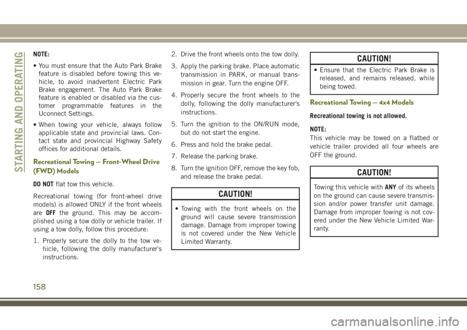 JEEP CHEROKEE 2018 Owner handbook (in English) NOTE:
• You must ensure that the Auto Park Brakefeature is disabled before towing this ve-
hicle, to avoid inadvertent Electric Park
Brake engagement. The Auto Park Brake
feature is enabled or disab JEEP CHEROKEE 2018 Owner handbook (in English) NOTE:
• You must ensure that the Auto Park Brakefeature is disabled before towing this ve-
hicle, to avoid inadvertent Electric Park
Brake engagement. The Auto Park Brake
feature is enabled or disab