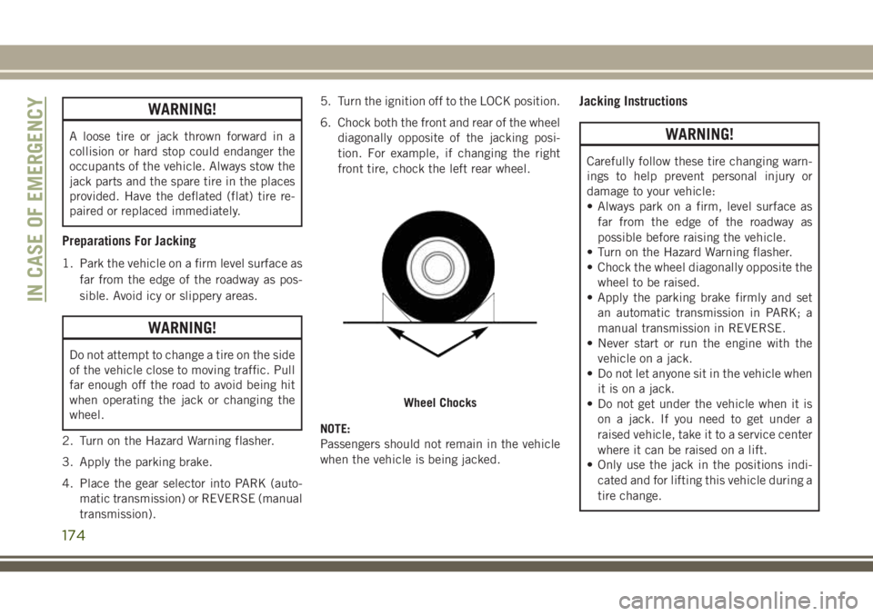 JEEP CHEROKEE 2018 Owner handbook (in English) WARNING!
A loose tire or jack thrown forward in a
collision or hard stop could endanger the
occupants of the vehicle. Always stow the
jack parts and the spare tire in the places
provided. Have the def JEEP CHEROKEE 2018 Owner handbook (in English) WARNING!
A loose tire or jack thrown forward in a
collision or hard stop could endanger the
occupants of the vehicle. Always stow the
jack parts and the spare tire in the places
provided. Have the def