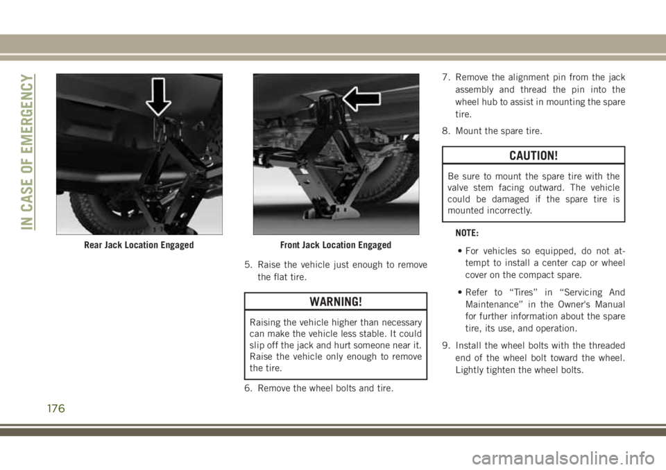 JEEP CHEROKEE 2018 Owner handbook (in English) 5. Raise the vehicle just enough to removethe flat tire.
WARNING!
Raising the vehicle higher than necessary
can make the vehicle less stable. It could
slip off the jack and hurt someone near it.
Raise JEEP CHEROKEE 2018 Owner handbook (in English) 5. Raise the vehicle just enough to removethe flat tire.
WARNING!
Raising the vehicle higher than necessary
can make the vehicle less stable. It could
slip off the jack and hurt someone near it.
Raise