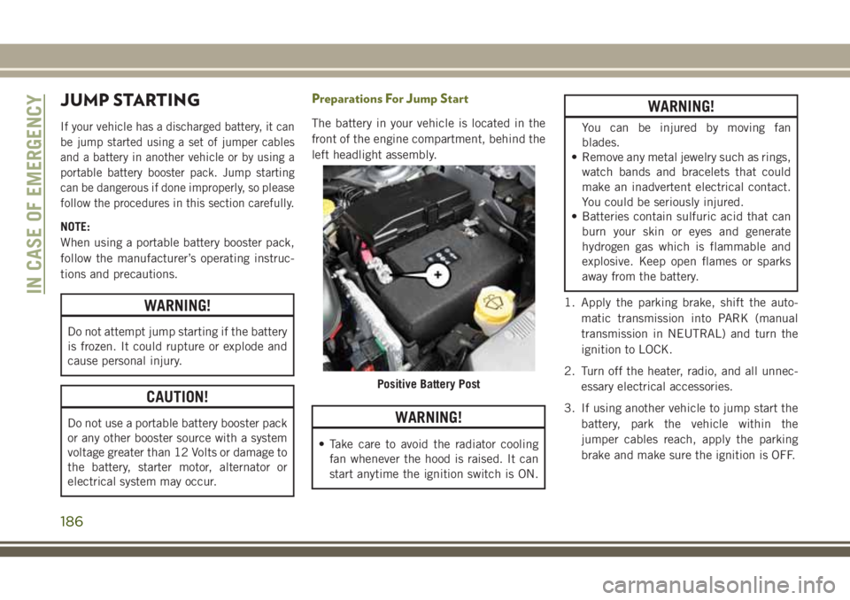 JEEP CHEROKEE 2018 Owner handbook (in English) JUMP STARTING
If your vehicle has a discharged battery, it can
be jump started using a set of jumper cables
and a battery in another vehicle or by using a
portable battery booster pack. Jump starting
JEEP CHEROKEE 2018 Owner handbook (in English) JUMP STARTING
If your vehicle has a discharged battery, it can
be jump started using a set of jumper cables
and a battery in another vehicle or by using a
portable battery booster pack. Jump starting