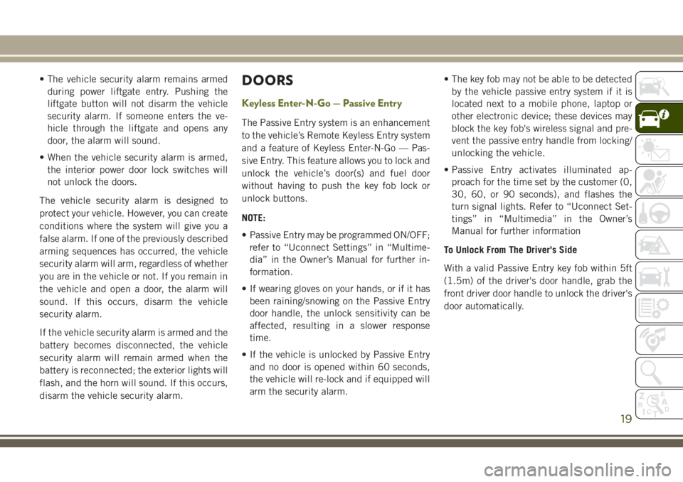 JEEP CHEROKEE 2018 Owner handbook (in English) • The vehicle security alarm remains armedduring power liftgate entry. Pushing the
liftgate button will not disarm the vehicle
security alarm. If someone enters the ve-
hicle through the liftgate an JEEP CHEROKEE 2018 Owner handbook (in English) • The vehicle security alarm remains armedduring power liftgate entry. Pushing the
liftgate button will not disarm the vehicle
security alarm. If someone enters the ve-
hicle through the liftgate an
