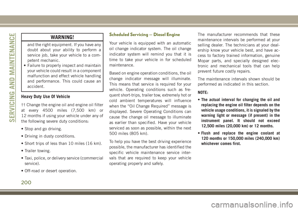 JEEP CHEROKEE 2018 Owner handbook (in English) WARNING!
and the right equipment. If you have any
doubt about your ability to perform a
service job, take your vehicle to a com-
petent mechanic.
• Failure to properly inspect and maintain
your vehi JEEP CHEROKEE 2018 Owner handbook (in English) WARNING!
and the right equipment. If you have any
doubt about your ability to perform a
service job, take your vehicle to a com-
petent mechanic.
• Failure to properly inspect and maintain
your vehi