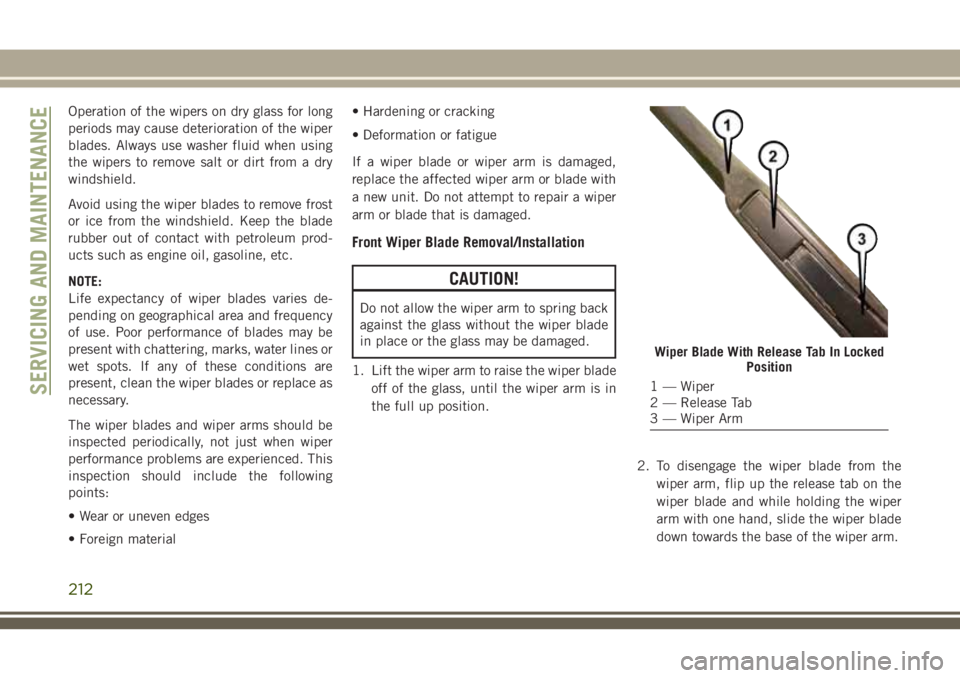 JEEP CHEROKEE 2018 Owner handbook (in English) Operation of the wipers on dry glass for long
periods may cause deterioration of the wiper
blades. Always use washer fluid when using
the wipers to remove salt or dirt from a dry
windshield.
Avoid usi JEEP CHEROKEE 2018 Owner handbook (in English) Operation of the wipers on dry glass for long
periods may cause deterioration of the wiper
blades. Always use washer fluid when using
the wipers to remove salt or dirt from a dry
windshield.
Avoid usi