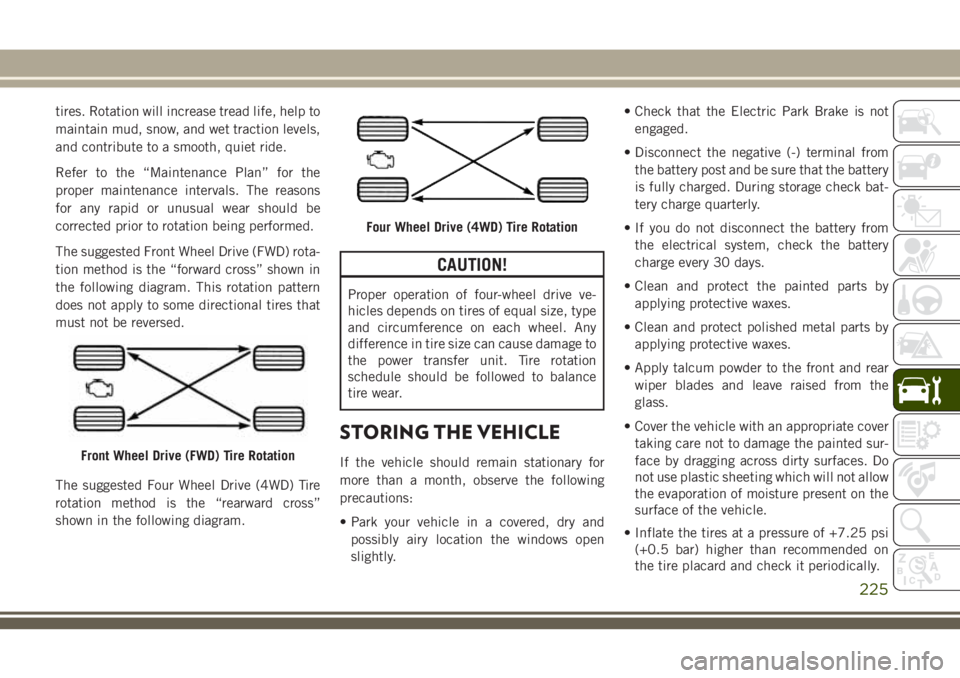 JEEP CHEROKEE 2018 Owner handbook (in English) tires. Rotation will increase tread life, help to
maintain mud, snow, and wet traction levels,
and contribute to a smooth, quiet ride.
Refer to the “Maintenance Plan” for the
proper maintenance in JEEP CHEROKEE 2018 Owner handbook (in English) tires. Rotation will increase tread life, help to
maintain mud, snow, and wet traction levels,
and contribute to a smooth, quiet ride.
Refer to the “Maintenance Plan” for the
proper maintenance in