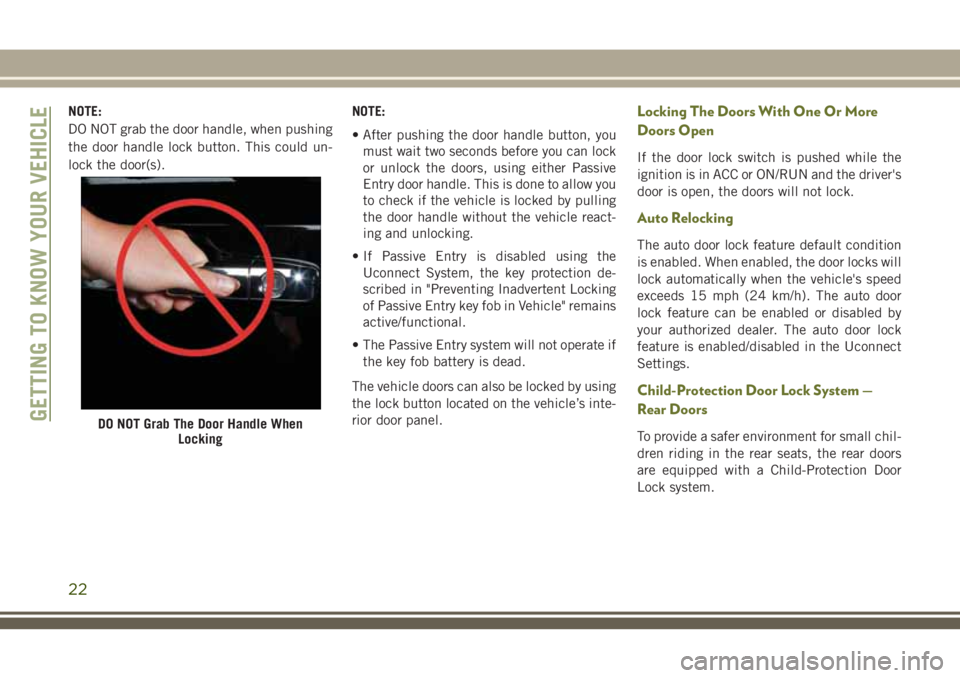 JEEP CHEROKEE 2018 Owner handbook (in English) NOTE:
DO NOT grab the door handle, when pushing
the door handle lock button. This could un-
lock the door(s).NOTE:
• After pushing the door handle button, you
must wait two seconds before you can lo JEEP CHEROKEE 2018 Owner handbook (in English) NOTE:
DO NOT grab the door handle, when pushing
the door handle lock button. This could un-
lock the door(s).NOTE:
• After pushing the door handle button, you
must wait two seconds before you can lo