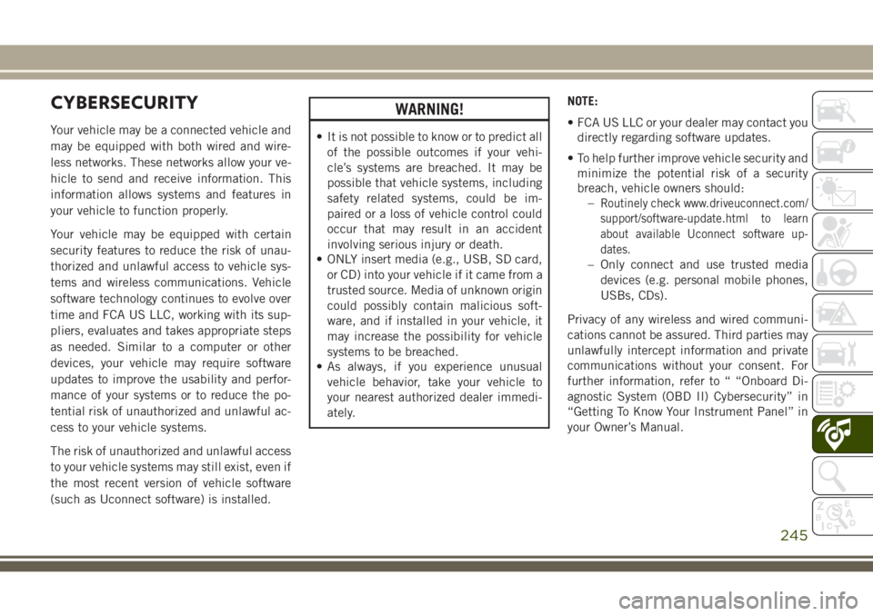 JEEP CHEROKEE 2018 Owner handbook (in English) CYBERSECURITY
Your vehicle may be a connected vehicle and
may be equipped with both wired and wire-
less networks. These networks allow your ve-
hicle to send and receive information. This
information JEEP CHEROKEE 2018 Owner handbook (in English) CYBERSECURITY
Your vehicle may be a connected vehicle and
may be equipped with both wired and wire-
less networks. These networks allow your ve-
hicle to send and receive information. This
information