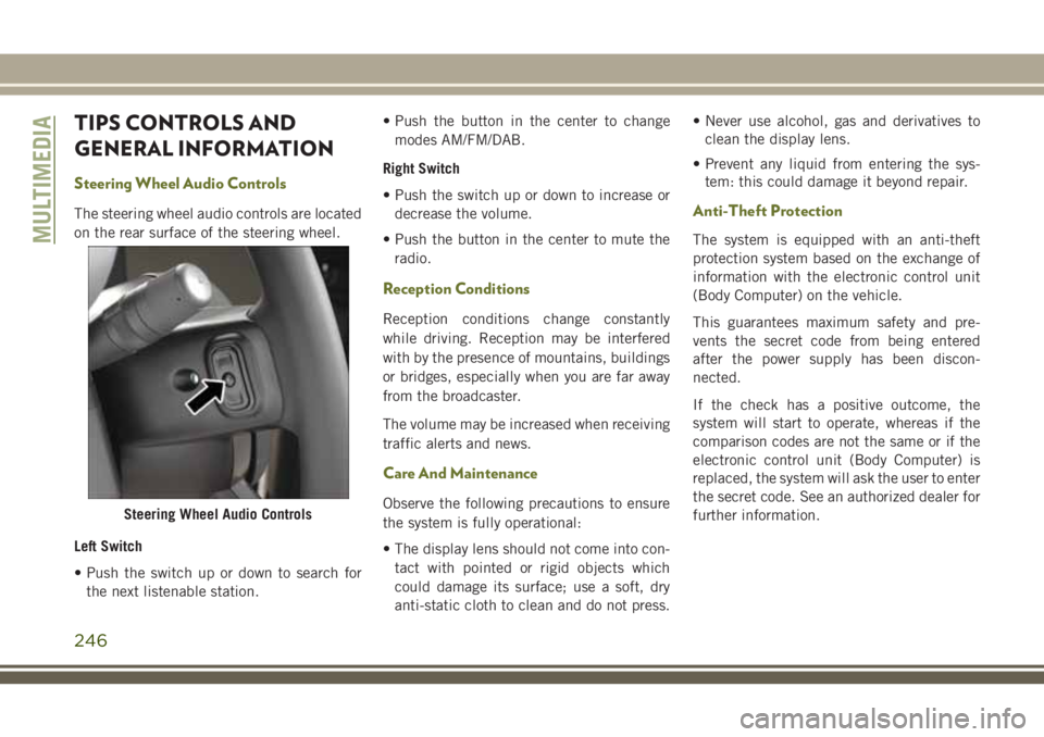JEEP CHEROKEE 2018 Owner handbook (in English) TIPS CONTROLS AND
GENERAL INFORMATION
Steering Wheel Audio Controls
The steering wheel audio controls are located
on the rear surface of the steering wheel.
Left Switch
• Push the switch up or down JEEP CHEROKEE 2018 Owner handbook (in English) TIPS CONTROLS AND
GENERAL INFORMATION
Steering Wheel Audio Controls
The steering wheel audio controls are located
on the rear surface of the steering wheel.
Left Switch
• Push the switch up or down