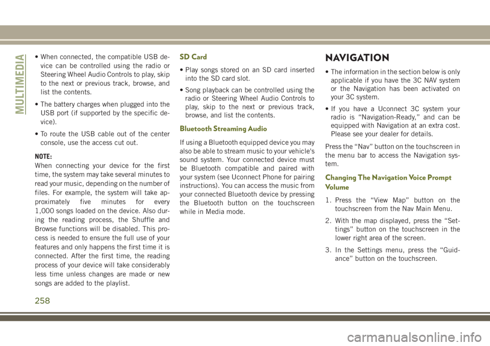 JEEP CHEROKEE 2018 Owner handbook (in English) • When connected, the compatible USB de-vice can be controlled using the radio or
Steering Wheel Audio Controls to play, skip
to the next or previous track, browse, and
list the contents.
• The ba JEEP CHEROKEE 2018 Owner handbook (in English) • When connected, the compatible USB de-vice can be controlled using the radio or
Steering Wheel Audio Controls to play, skip
to the next or previous track, browse, and
list the contents.
• The ba