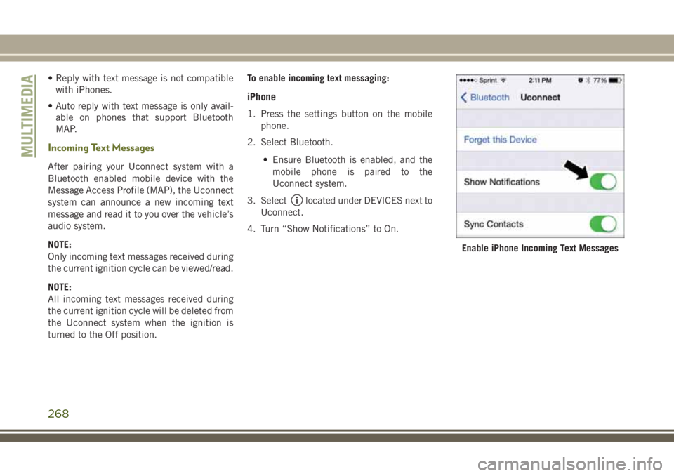 JEEP CHEROKEE 2018 Owner handbook (in English) • Reply with text message is not compatiblewith iPhones.
• Auto reply with text message is only avail- able on phones that support Bluetooth
MAP.
Incoming Text Messages
After pairing your Uconnect JEEP CHEROKEE 2018 Owner handbook (in English) • Reply with text message is not compatiblewith iPhones.
• Auto reply with text message is only avail- able on phones that support Bluetooth
MAP.
Incoming Text Messages
After pairing your Uconnect