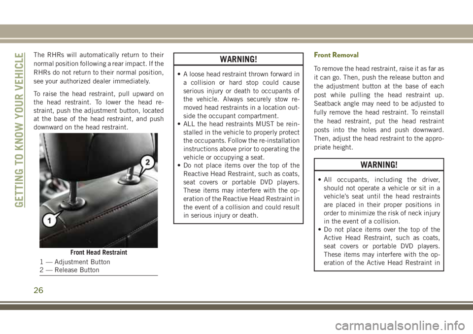 JEEP CHEROKEE 2018 Owner handbook (in English) The RHRs will automatically return to their
normal position following a rear impact. If the
RHRs do not return to their normal position,
see your authorized dealer immediately.
To raise the head restr JEEP CHEROKEE 2018 Owner handbook (in English) The RHRs will automatically return to their
normal position following a rear impact. If the
RHRs do not return to their normal position,
see your authorized dealer immediately.
To raise the head restr