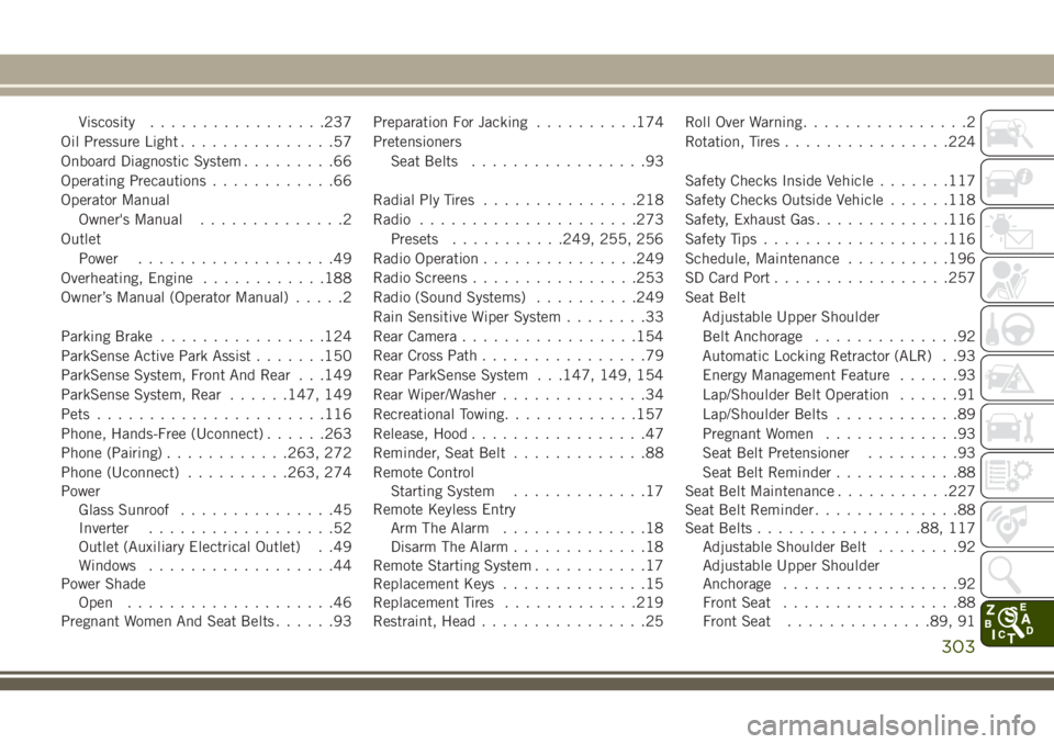 JEEP CHEROKEE 2018  Owner handbook (in English) Viscosity.................237
Oil Pressure Light ...............57
Onboard Diagnostic System .........66
Operating Precautions ............66
Operator Manual Owner's Manual ..............2
Outlet 