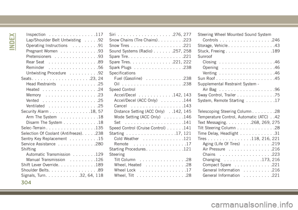 JEEP CHEROKEE 2018  Owner handbook (in English) Inspection................117
Lap/Shoulder Belt Untwisting .....92
Operating Instructions .........91
Pregnant Women .............93
Pretensioners ...............93
Rear Seat .................89
Remin