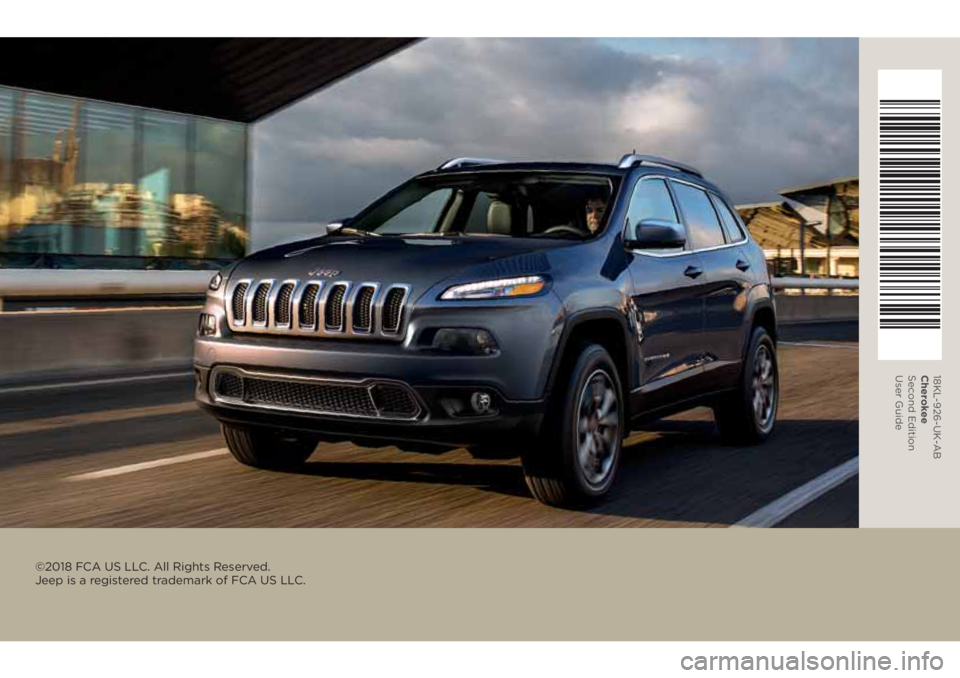 JEEP CHEROKEE 2018 Owner handbook (in English) ©2018 FCA US LLC. All Rights Reserved.
Jeep is a registered trademark of FCA US LLC.
18KL-926-UK-AB
Cherokee
Second Edition
User Guide JEEP CHEROKEE 2018 Owner handbook (in English) ©2018 FCA US LLC. All Rights Reserved.
Jeep is a registered trademark of FCA US LLC.
18KL-926-UK-AB
Cherokee
Second Edition
User Guide