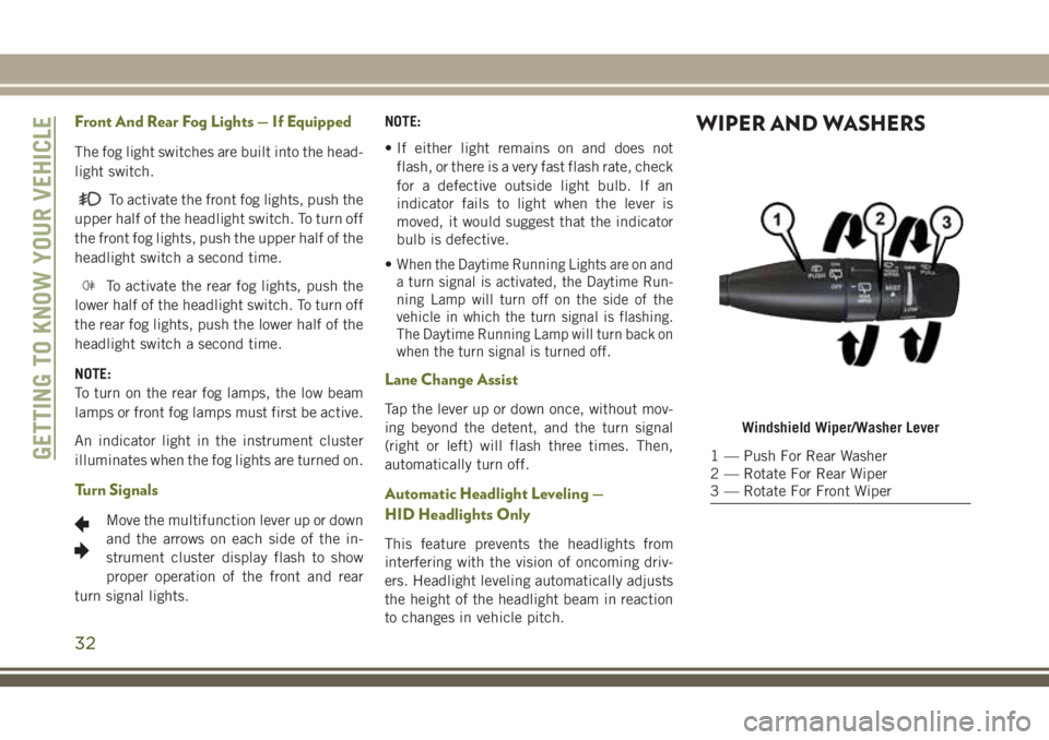 JEEP CHEROKEE 2018  Owner handbook (in English) Front And Rear Fog Lights — If Equipped
The fog light switches are built into the head-
light switch.
To activate the front fog lights, push the
upper half of the headlight switch. To turn off
the f