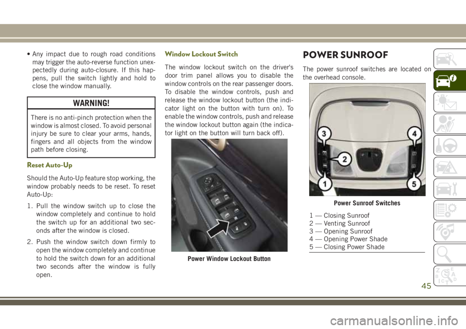 JEEP CHEROKEE 2018 Owner handbook (in English) • Any impact due to rough road conditionsmay trigger the auto-reverse function unex-
pectedly during auto-closure. If this hap-
pens, pull the switch lightly and hold to
close the window manually.
W JEEP CHEROKEE 2018 Owner handbook (in English) • Any impact due to rough road conditionsmay trigger the auto-reverse function unex-
pectedly during auto-closure. If this hap-
pens, pull the switch lightly and hold to
close the window manually.
W