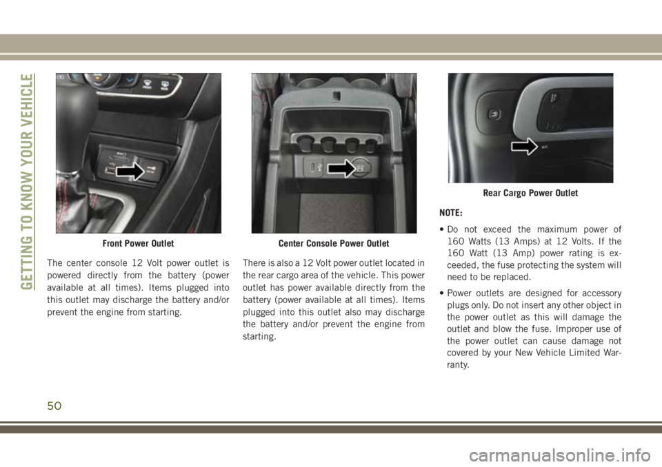 JEEP CHEROKEE 2018 Owner handbook (in English) The center console 12 Volt power outlet is
powered directly from the battery (power
available at all times). Items plugged into
this outlet may discharge the battery and/or
prevent the engine from sta JEEP CHEROKEE 2018 Owner handbook (in English) The center console 12 Volt power outlet is
powered directly from the battery (power
available at all times). Items plugged into
this outlet may discharge the battery and/or
prevent the engine from sta